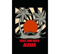 BLACK SAND BEACH alaska: beach journal for writing down thoughts for anyone that loves beach vacations and surfing