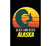 BLACK SAND BEACH alaska: beach journal for writing down thoughts for anyone that loves beach vacations and surfing