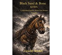 Black Sand & Bone: Koda The Historical Tale Of One Horses Strength