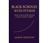 Black-Scholes with Python: From Closed-Form Pricing to Real-Market Greeks: Fast Pricing, Implied Volatility, and Risk Reports with Vectorized NumPy, Numba, and JAX