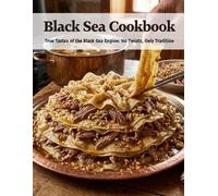 Black Sea Cookbook: True Tastes of the Black Sea Region: No Twists, Only Tradition