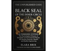 BLACK SEAL OF THE INNER CIRCLE: 41 Forbidden Systems: The Psychological Weapon of Energetic & Environmental Rituals for Identity Override, Wealth, and Reality Engineering