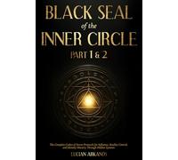 Black Seal of the Inner Circle: Part 1 & 2 - The Complete Codex of Secret Protocols for Influence, Reality Control, and Identity Mastery Through Hidden Systems