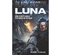 Black Sector Luna: A Space Heist Thriller: Alien Artifact, Lunar Mining Colony, First-Contact Suspense (Black Sector Book One)