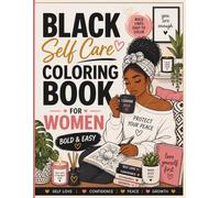 Black Self Care Coloring Book For Women Bold Easy: Relaxing Illustrations of Black Women Art of Black Women Creativity And Stress Relief