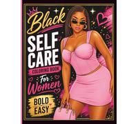Black Self Care Coloring Book For Women Bold Easy: Relaxing Illustrations of Black Women Art of Black Women Creativity And Stress Relief