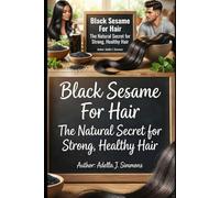 Black Sesame For Hair. The Natural Secret for Strong, Healthy Hair