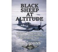 Black Sheep at Altitude: “Pappy” Boyington and the Discipline of Marine Air (Aces of the Second World War)