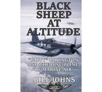 Black Sheep at Altitude: “Pappy” Boyington and the Discipline of Marine Air (Aces of the Second World War)