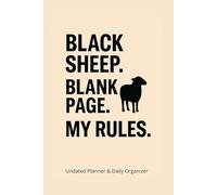 Black Sheep. Blank Page. My Rules.: Undated Planner & Daily Organizer To-Do Lists, Hourly Schedule, Gratitude, Diet & Exercise Log 160 Pages