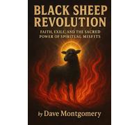 Black Sheep Revolution: Faith, Exile, and the Sacred Power of Spiritual Misfits