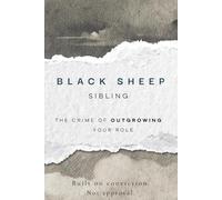 Black Sheep Sibling: The Crime of Outgrowing Your Role