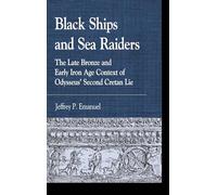 Black Ships and Sea Raiders: The Late Bronze and Early Iron Age Context of Odysseus’ Second Cretan Lie (Greek Studies: Interdisciplinary Approaches)