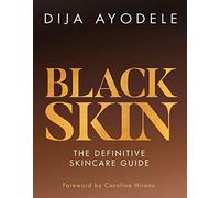 Black Skin: Everything from skincare essentials to the best ingredients for your skin and your budget