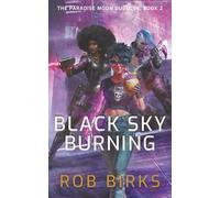 Black Sky Burning: 2 (The Paradise Moon Duology)
