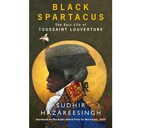 Black Spartacus: The Epic Life of Toussaint Louverture