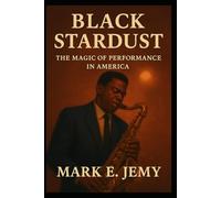 Black Stardust: The Magic of Performance in America