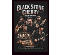 BLACK STONE CHERRY BIOGRAPHY: The Humble Beginnings and Bold Rise of an Iconic Band