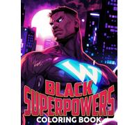 Black Superpowers Coloring Book: Action Coloring pages with Vibrant African American Superhero Illustrations for Kids Teens and Adults Excitement and Fun