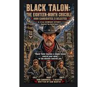 Black Talon The Eighteen Month Crucible: A CIA Cowboy Story (CIA Cowboy- The Ghost of Pecos)