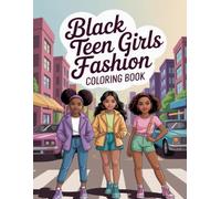 Black Teen Girls Fashion Coloring Book: Contemporary Outfit Illustrations For Adolescent Creatives Of African Descent To Inspire Relaxation And Style Play