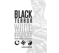 Black Terror White Soldiers: Islam, Fascism & the New Age