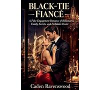 Black-Tie Fiancé: A Fake Engagement Romance of Billionaires, Family Secrets, and Forbidden Desire