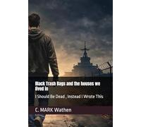 Black Trash Bags and the houses we lived in: I Should Be Dead , Instead I Wrote This: 1