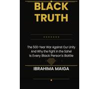 BLACK TRUTH: The 500-Year War Against Our Unity And Why the Fight in the Sahel Is Every Black Person’s Battle