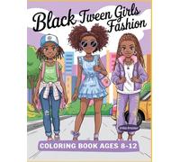 Black Tween Girls Fashion Coloring Book Ages 8-12: Slay & Shine With 40 Trendy Coloring Pages And Stylish Fashion Featuring Young Beautiful Black Girls