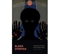 Black Utopias: Speculative Life and the Music of Other Worlds