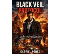 Black Veil Protocol: One Man, One AI, one chance to stop World War 3 (Robert Von Keller Series)