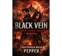 Black Vein: A suspenseful rollercoaster of a ride, high octane Vampire conspiracy thriller (The Black Vein Saga)