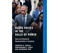 Black Voices in the Halls of Power: Race and Rhetorical Representation in Congress (Cambridge Studies in American Legislatures)