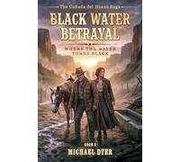 Black Water Betrayal: Where the Water Turns Black: 2 (The Cañada del Hueso Saga)