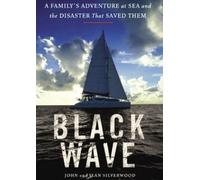Black Wave: A Family's Adventure at Sea and the Disaster That Saved Them by John Silverwood (2008-07-01)
