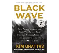 Black Wave: Saudi Arabia, Iran, and the Forty-year Rivalry That Unraveled Culture, Religion, and Collective Memory in the Middle East