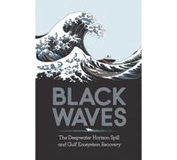 Black Waves: The Deepwater Horizon Spill and Gulf Ecosystem Recovery