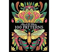 Black & White 100 PATTERNS: Adult Coloring Book with 100 Amazing Patterns on White & Black Backgrounds