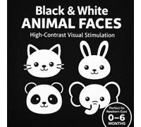 Black & White Animal Faces: High-Contrast Visual Stimulation for Newborns • Perfect for Baby Eyes 0-6 Months (High-Contrast Baby Books)