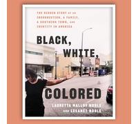 Black, White, Colored: The Hidden Story of an Insurrection, a Family, a Southern Town, and Identity in America