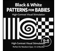 Black & White Patterns for Babies: High-Contrast Visual Stimulation for Newborns • Perfect for Baby Eyes 0-6 Months (High-Contrast Baby Books)