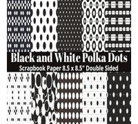 Black White Polka Dots Scrapbook Paper: 8.5 x 8.5" 20 Double Sided Black and White Polka Dots Pattern Sheets for Scrapbooking , Decorative Scrapbooking Paper for Card Making, Collage, & Mixed Media