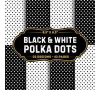 Black & White Polka Dots Scrapbook Paper: Collection Of Polka Dots Craft Papers 8.5" x 8.5" For Scrapbooking, Mixed Media, Origami, Wrapping Paper, ... Decoupage, DIY, Card Crafting, And More