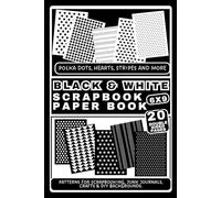Black & White Scrapbook Paper Book: Polka Dots, Hearts, Stripes & More Patterns for Crafts, Journals & Backgrounds: 6x9 double-sided pages to Cut for ... Journaling, Card Making & DIY Paper Crafts