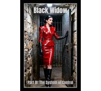Black Widow - Part III: The System of Control: Dark Romance Meets Psychological Domination, Structure, and Absolute Female Power
