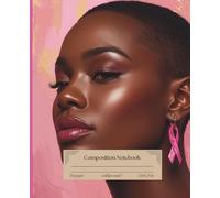 Black Woman Crowned in Courage Composition Notebook: College Ruled for Journal and Everyday Writing from the Pink Breast Cancer Awareness Crowns Collection