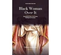 Black Woman Over It: The Book for When You're Done Pouring Into Everyone