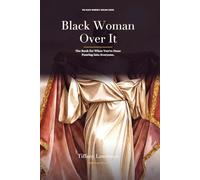 Black Woman Over It: The Book for When You're Done Pouring Into Everyone