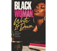 Black Woman, Write It Down.: A Notebook for Ideas, Prayers, Plans & Dreams